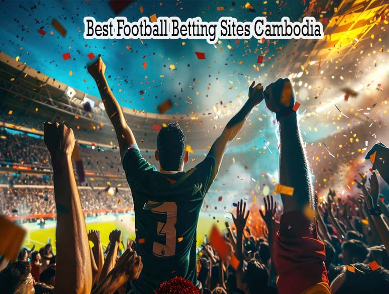 Best football betting sites Cambodia safe and trusted platforms for online betting 2026